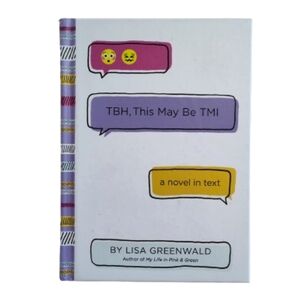 A NOVEL IN TEXT - TBH, This May Be TMI Book by Lisa Greenwald